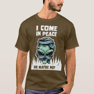 Galaxy Science Space Lover I Come In Peace Or Mayb T-Shirt