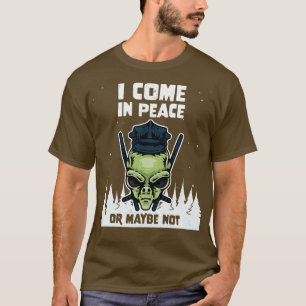 Galaxy Science Space Lover I Come In Peace Or Mayb T-Shirt