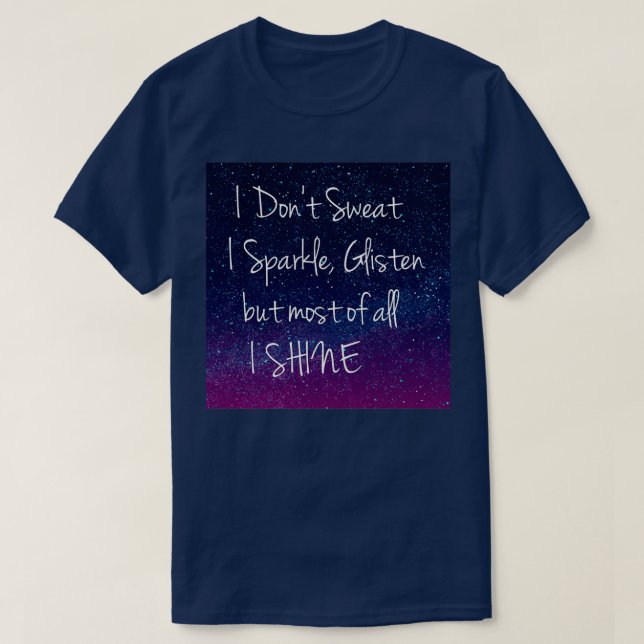 galaxy space I donx27t sweat I Sparkle T-Shirt (Design Front)