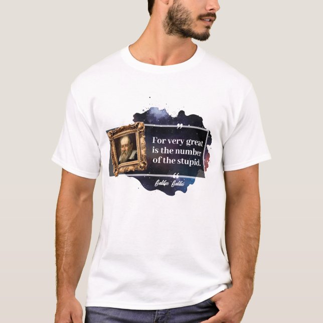 Galileo Galilei Great number of the stupid  T-Shirt (Front)