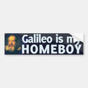 Galileo is my Homeboy Bumper Sticker