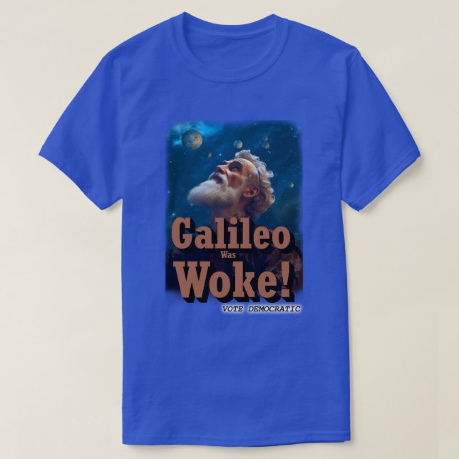 Galileo Was Woke T-Shirt (Design Front)