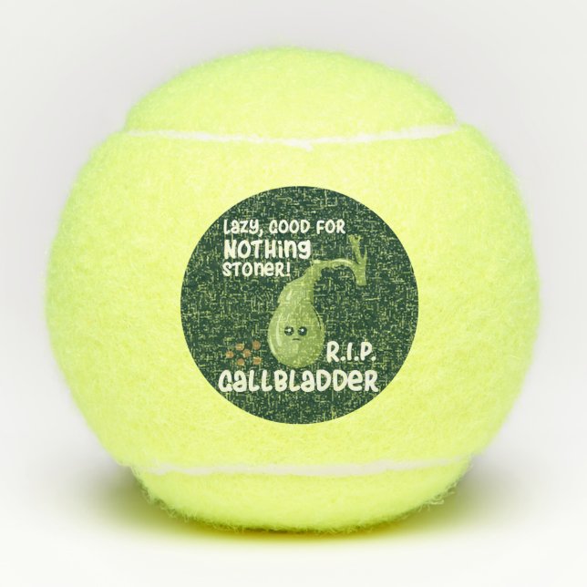 Gallbladder Out Lazy Good For Nothing Stoner Tennis Balls (Front)