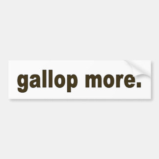 Gallop more bumper sticker