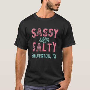 Galveston Texas Sassy And Salty Souvenir T-Shirt