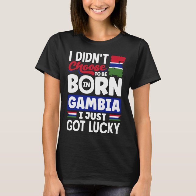 Gambian Gambia Gambian Flag I Just Got Lucky T-Shirt (Front)