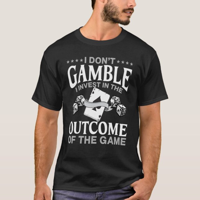 Gamble Casino Dealer I Don't Gamble I Invest T-Shirt (Front)
