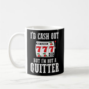 Gambler Gambling I'd Cash Out But I'm Not A Quitte Coffee Mug