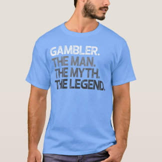 Gambler Gift Man Mythhe Legend boy T-Shirt