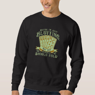 Gambler Poker Bluffing Pot Player Card Playing Sweatshirt