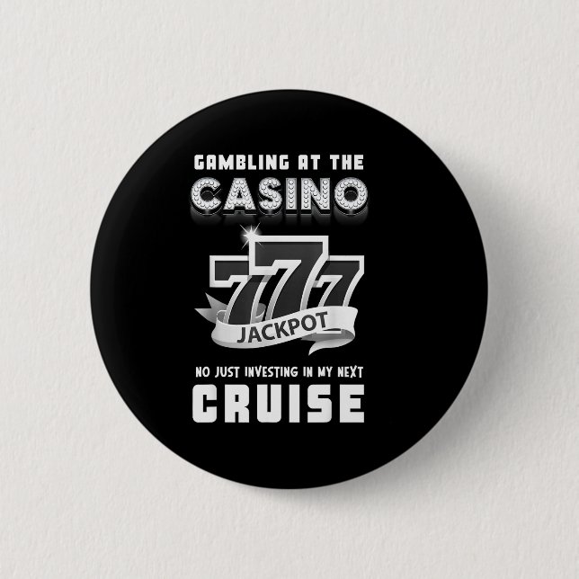 Gambling At The Casino Investing In My Next Cruise 6 Cm Round Badge (Front)