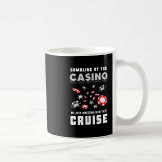 Gambling At The Casino Investing In My Next Cruisi Coffee Mug