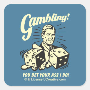Gambling: Bet Your Ass I Do Square Sticker