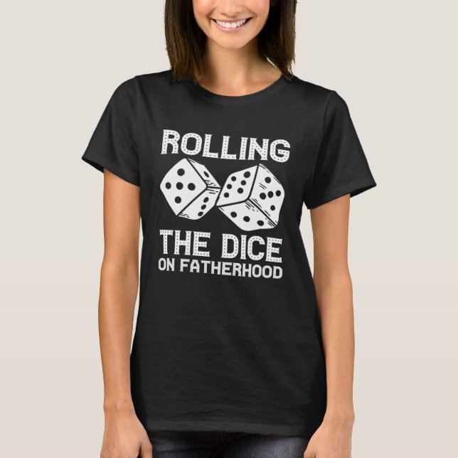 Gambling Casino Dad Rolling the Dice on Fatherhood T-Shirt (Front)