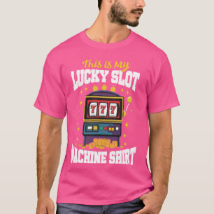 Gambling Casino This Is My Lucky Slot Machine T-Shirt