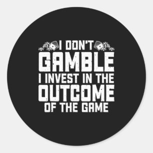 Gambling I Dont Gamble I Invest Casino Lover Gamb  Classic Round Sticker