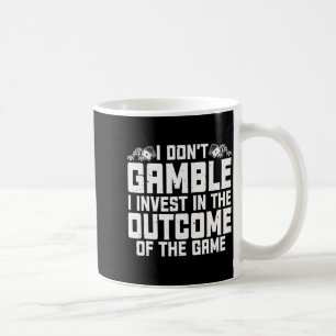 Gambling I Dont Gamble I Invest Casino Lover Gamb Coffee Mug