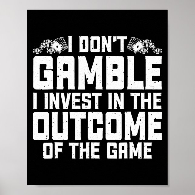 Gambling I Dont Gamble I Invest Casino Lover Gamb  Poster (Front)