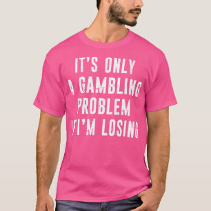 Gambling Problem Funny Gambler Casino Lovers Distr T-Shirt