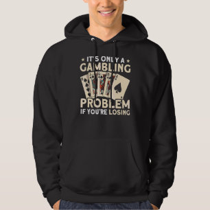 Gambling Problem If You're Losing Gambler Poker Pl Hoodie