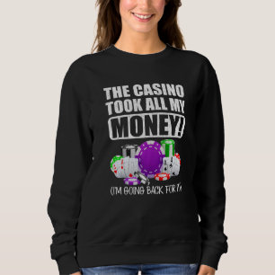Gambling The Casino Took All My Money Love Poker Sweatshirt