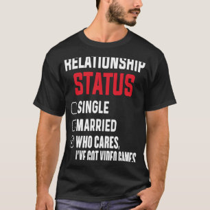 Game Addict Relationship Status Gamer Video Games T-Shirt