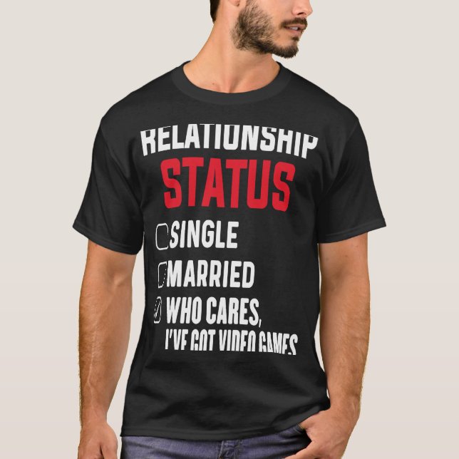 Game Addict Relationship Status Gamer Video Games  T-Shirt (Front)