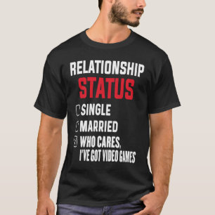 Game Addict Relationship Status Gamer Video Games T-Shirt