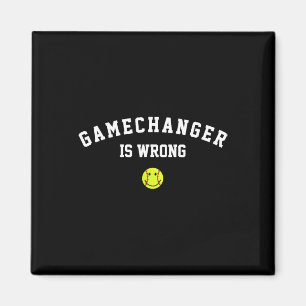 Game Changer Is Wrong Funny Sell Softll Ll Game Da Magnet