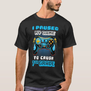 Game  Console I Paused My Game To Crush 7th Grade T-Shirt