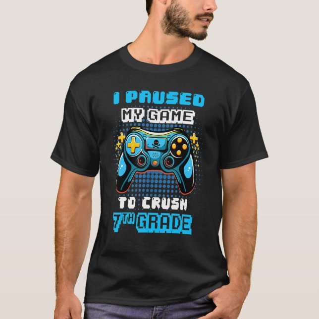 Game  Console I Paused My Game To Crush 7th Grade T-Shirt (Front)