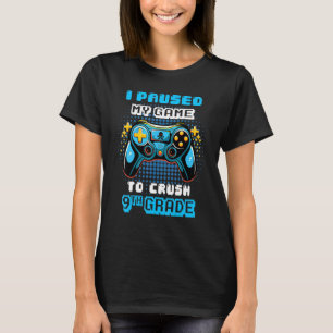 Game Console I Paused My Game To Crush 9th Grade T-Shirt