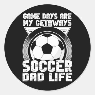 Game Days Are My Getaways Soccer Dad Life Soccer D Classic Round Sticker