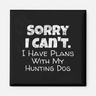 Game Hunter Quote Sorry I Have Plans With My Hunt Magnet