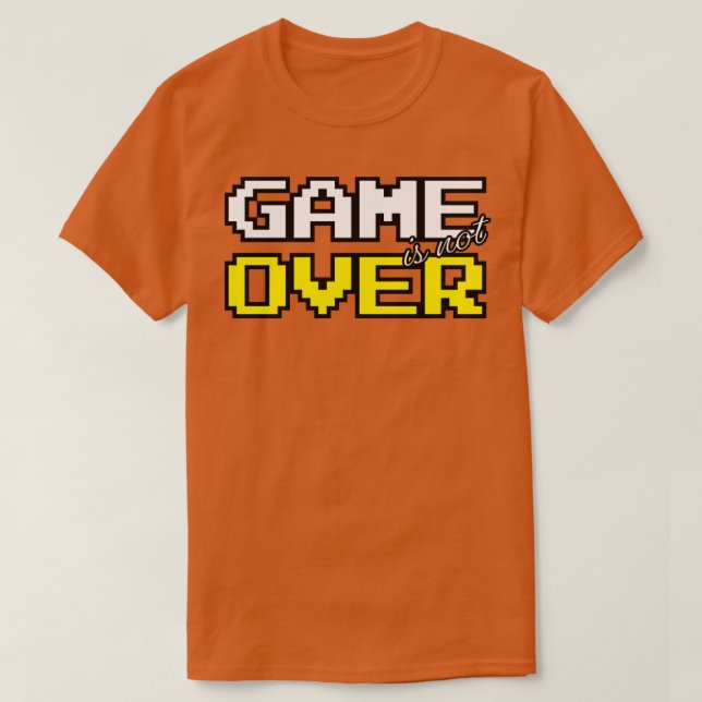Game is not over T-Shirt (Design Front)