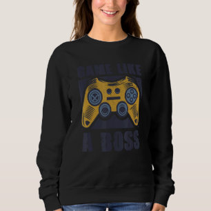 Game Like a Boss Gamer Quote Joke Video Gaming Gr Sweatshirt