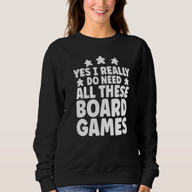 Game Night Funny I Really Do Need All These Board  Sweatshirt (Front)