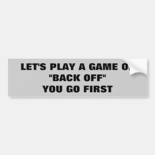 Game of Back Off You Go First Bumper Sticker