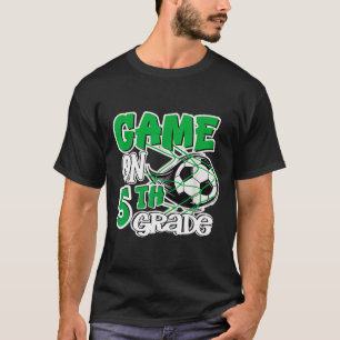 Game On 5th Grade Soccer Fifth Grade Ck To School  T-Shirt