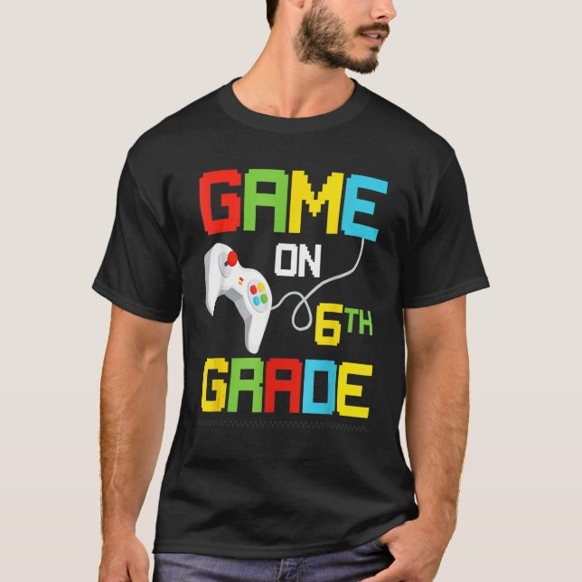 Game On 6th Grade Back To School 6th Grade Level U T-Shirt (Front)