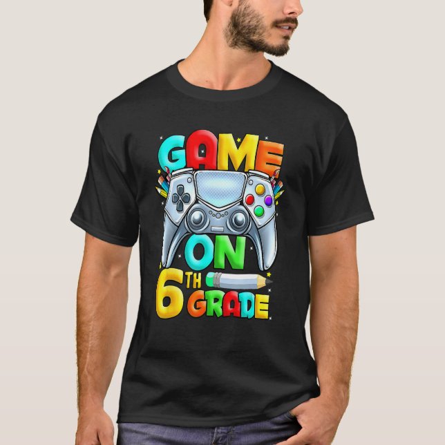Game On 6th Grade Back To School 6th Grade Level U T-Shirt (Front)