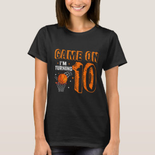 Game On I'm Turning 10 Basketball 10th Birthday  B T-Shirt