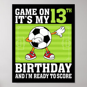 Game On It's My 13th Birthday And I'm Ready To Sco Poster