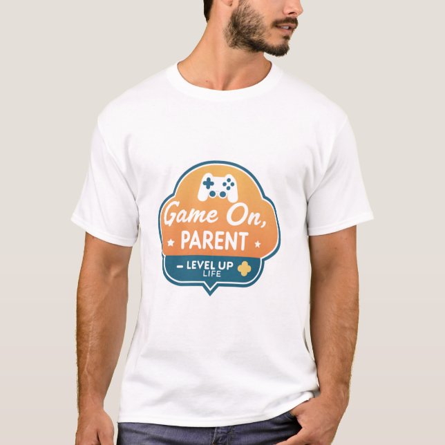 Game On Parent – Level Up Life Gamer Mom Dad  T-Shirt (Front)