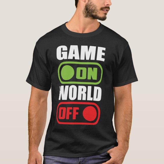 Game On, World Off - Funny Video Gamer, Gaming T-Shirt (Front)
