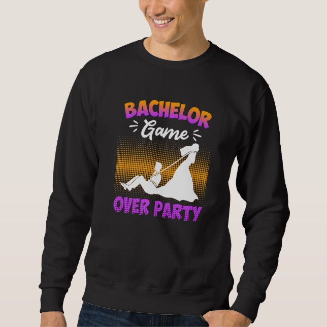 Game over  bachelor party man wedding sweatshirt (Front)