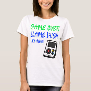 Game Over Blame Irish Luck Again T-Shirt