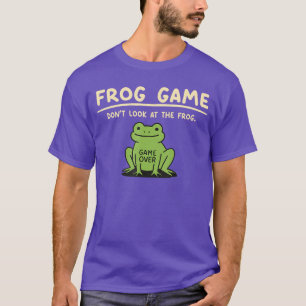 Game Over Dont Look athe Frog Gifts for Men Women T-Shirt
