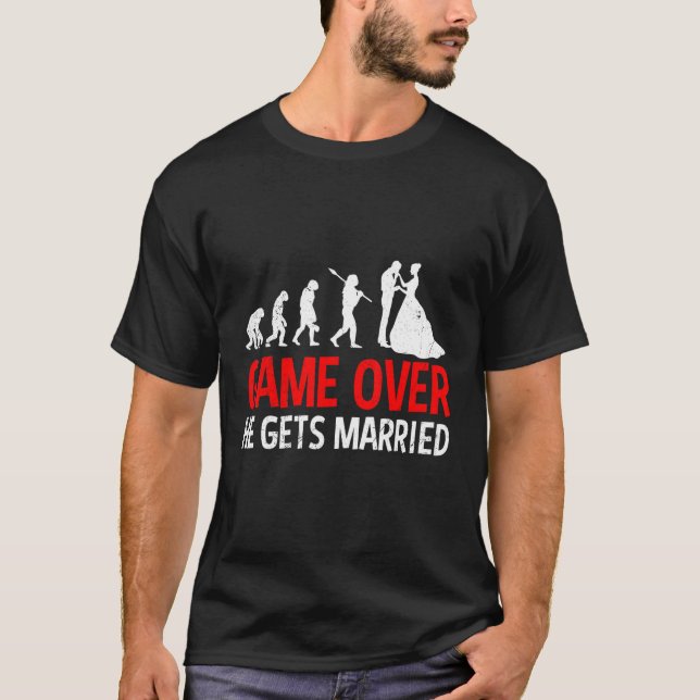 Game over  he gets married groom bachelor party T-Shirt (Front)
