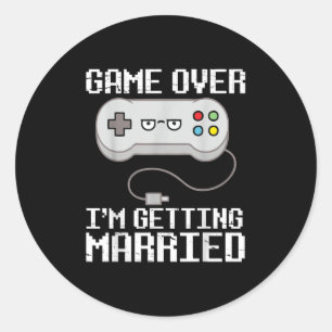 Game Over Im Getting Married Happy Wedding Marry D Classic Round Sticker
